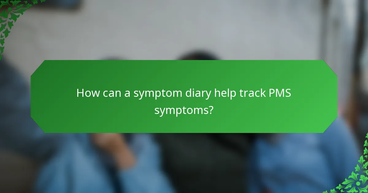 How can a symptom diary help track PMS symptoms?