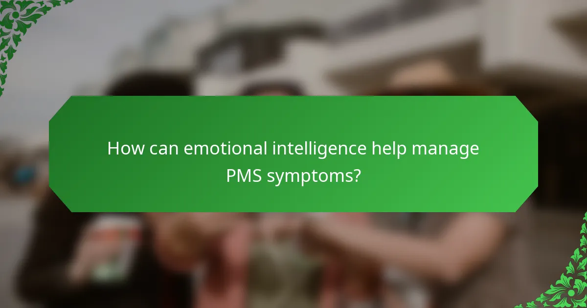 How can emotional intelligence help manage PMS symptoms?