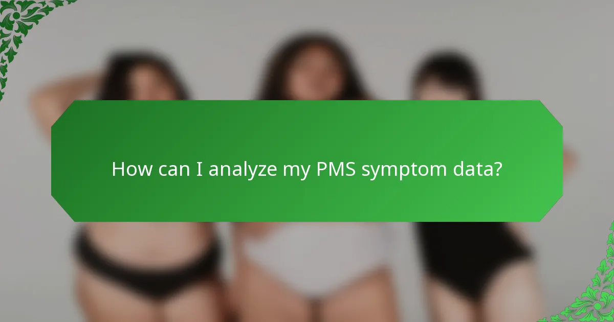 How can I analyze my PMS symptom data?