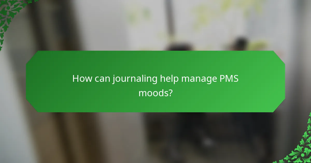 How can journaling help manage PMS moods?