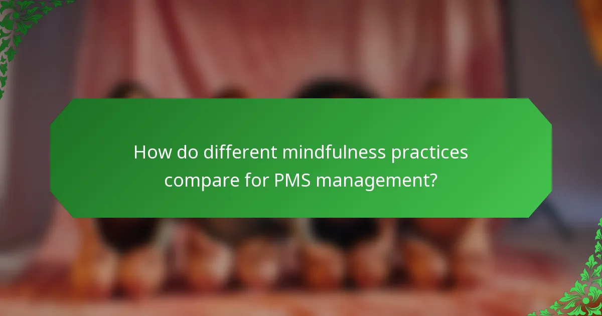 How do different mindfulness practices compare for PMS management?