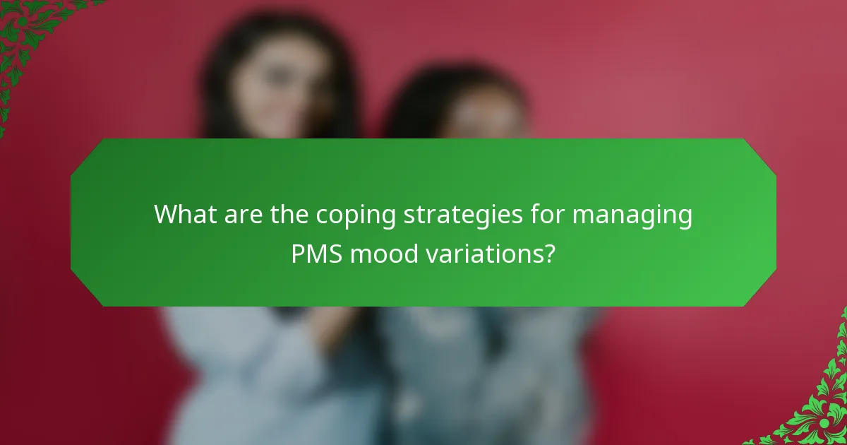 What are the coping strategies for managing PMS mood variations?
