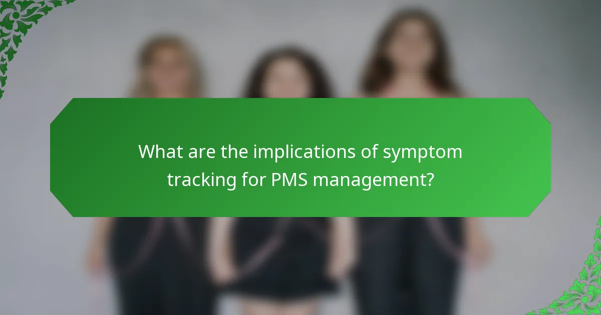 What are the implications of symptom tracking for PMS management?