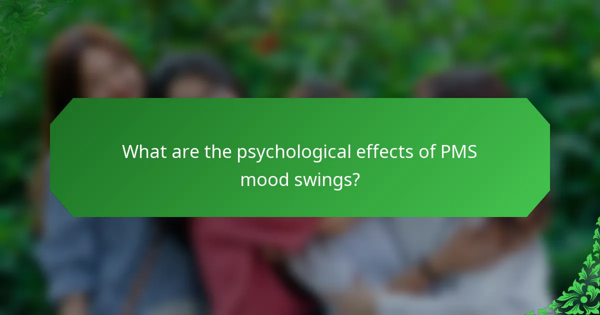 What are the psychological effects of PMS mood swings?