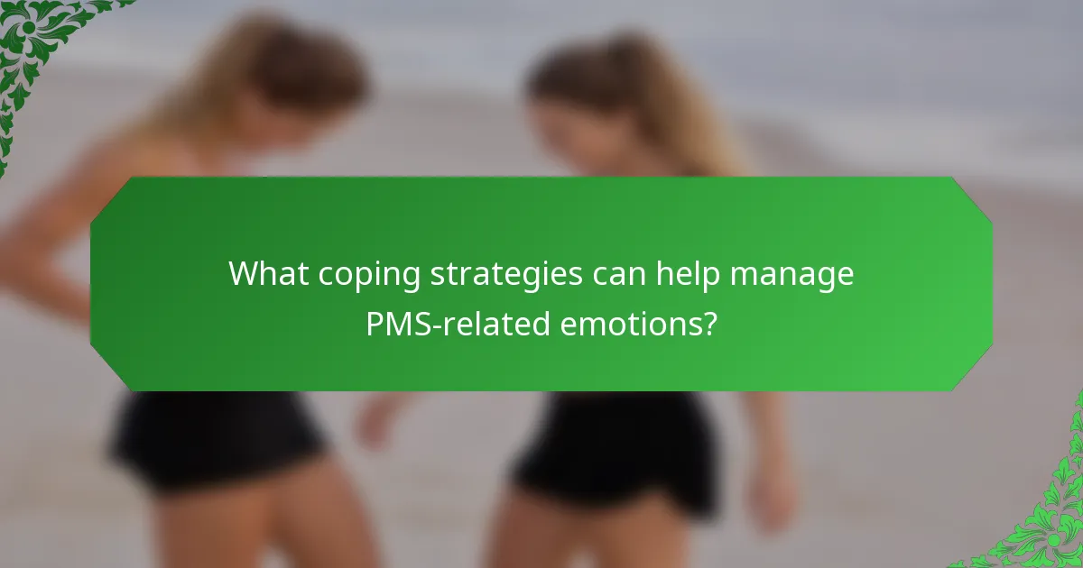 What coping strategies can help manage PMS-related emotions?