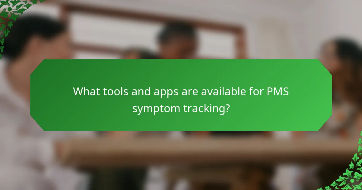 What tools and apps are available for PMS symptom tracking?