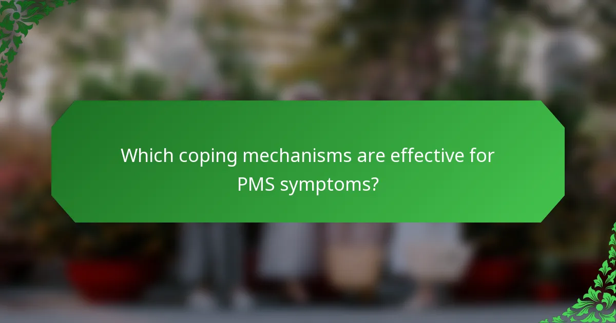 Which coping mechanisms are effective for PMS symptoms?