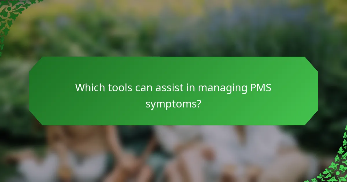 Which tools can assist in managing PMS symptoms?
