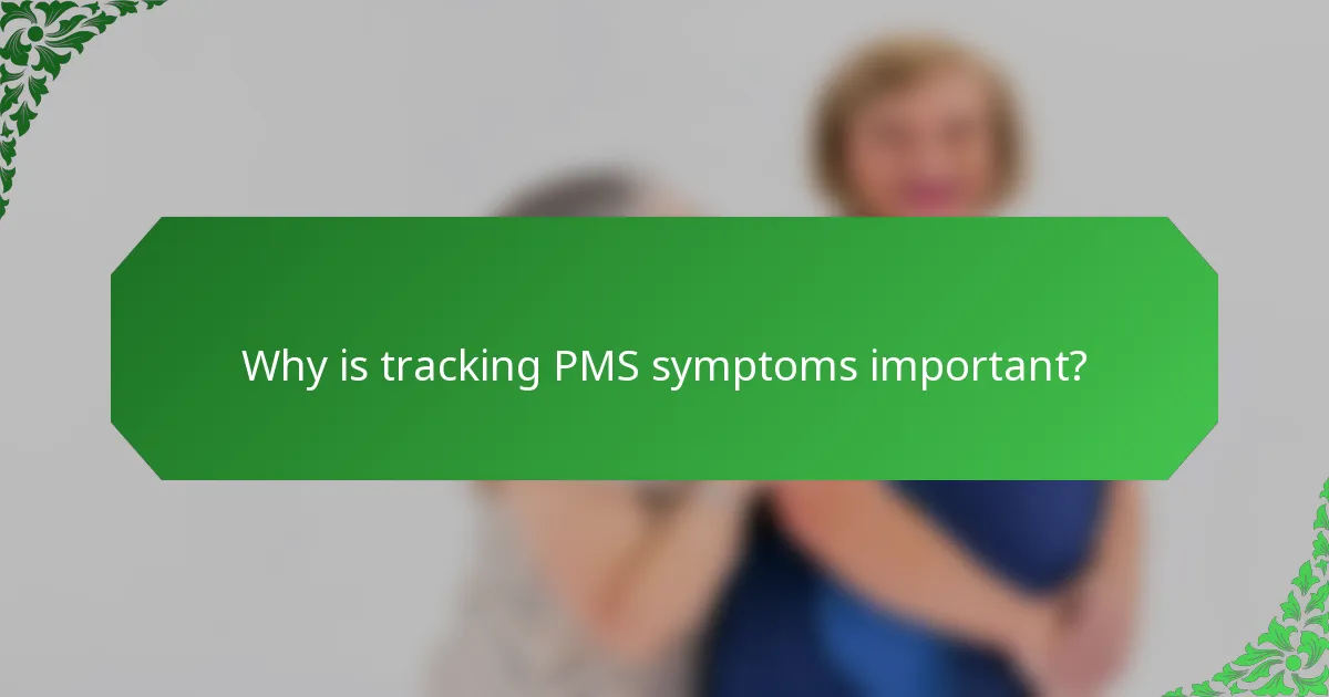 Why is tracking PMS symptoms important?